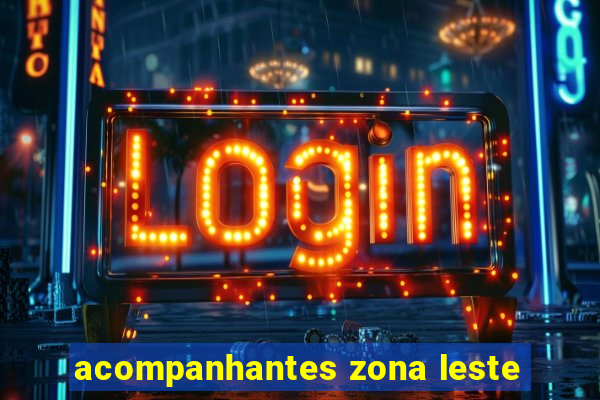 acompanhantes zona leste